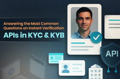 Answering the Most Common Questions on Instant Verification APIs in KYC & KYB