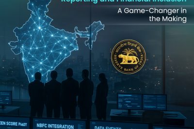 RBI’s Push for Real-Time Credit Reporting and Financial Inclusion: A Game-Changer in the Making