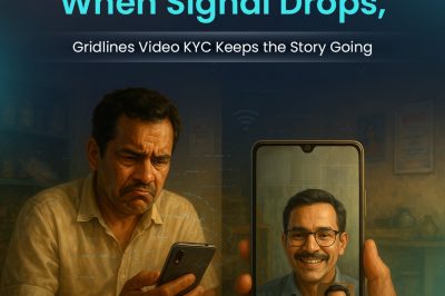 When Signal Drops, Gridlines Video KYC Keeps the Story Going