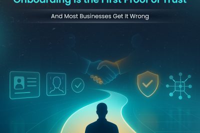 Onboarding Is the First Proof of Trust — And Most Businesses Get It Wrong