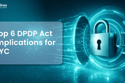 Top 6 DPDP Act Implications for KYC