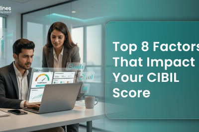 Top 8 Factors That Impact Your CIBIL Score