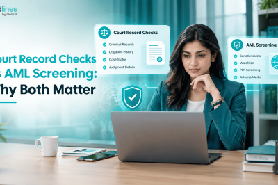 Court Record Checks vs AML Screening: Why Both Matter
